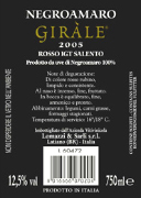 "Gir�le" Negroamaro I.G.T. "Salento" Red wine Grapes: Negroamaro 100% Grapes are taken in wine-cellar by small cart. After pressing, the product is put in inox wine-container where it undergoes the fermentation in red wine for a period of 15-16 days to check of temperature, (25�C). Alchol 13,50% vol. Dry soups, roasts of red meat, poultry, game, rich cheese and all regional foodstuffs.