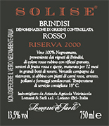 "SOLISE" D.O.C. "Brindisi" Red wine, grapes Negroamaro 100%, The grapes are picked and carried to the winery on small carts. After crushing and stemming the product us introduced into a wine-making tanks for red wine fermentation which lasts 15-16 days under controlled temperature(26�). After racking, fermentation is completed in inox steel tanks of 150 hl. Alcohol 13,00 % vol. Total acidity 6,06 g/l Total sulphorous dioxide 70 mg/l pH 3,65. Suggested on red meat, poultry and cheese.